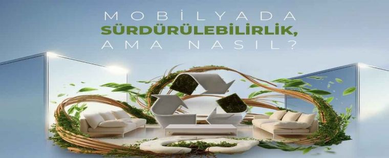 Mobilya sektrnde Srdrlebilirlik Eylem Plan tamamland!